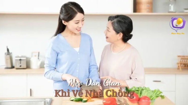 Mẹo Dân Gian Khi Về Nhà Chồng: Bí Quyết Hạnh Phúc Và Hòa Thuận